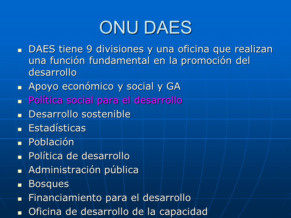 ONU DAES DAES tiene 9 divisiones y una oficina que realizan una función fundamental en la promoción del desarrollo.