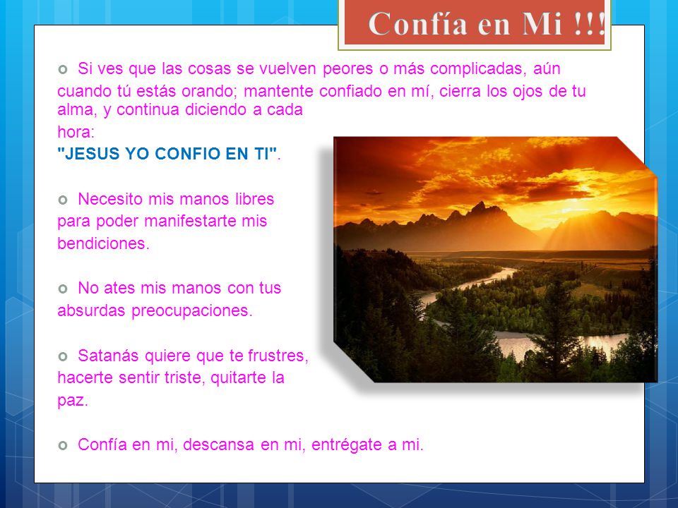 Confía en Mi !!! Si ves que las cosas se vuelven peores o más complicadas, aún.