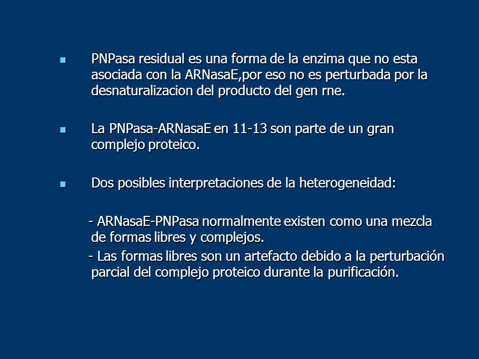 PNPasa residual es una forma de la enzima que no esta asociada con la ARNasaE,por eso no es perturbada por la desnaturalizacion del producto del gen rne.