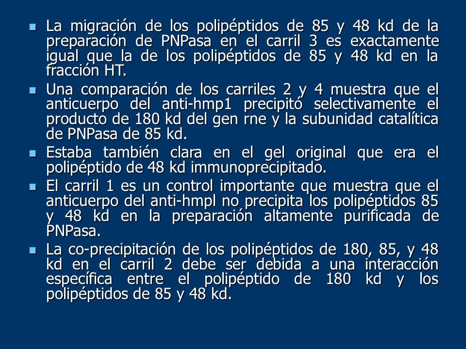 La migración de los polipéptidos de 85 y 48 kd de la preparación de PNPasa en el carril 3 es exactamente igual que la de los polipéptidos de 85 y 48 kd en la fracción HT.