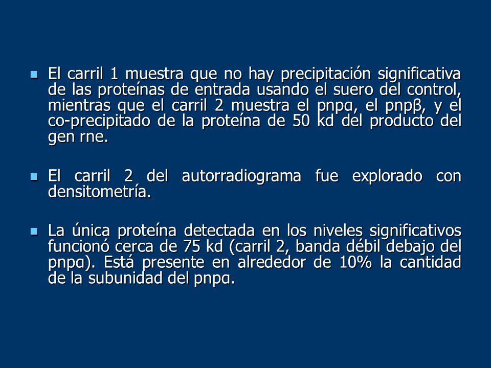 El carril 1 muestra que no hay precipitación significativa de las proteínas de entrada usando el suero del control, mientras que el carril 2 muestra el pnpα, el pnpβ, y el co-precipitado de la proteína de 50 kd del producto del gen rne.