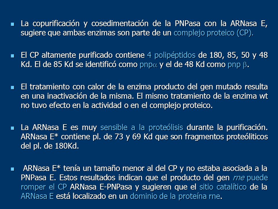 La copurificación y cosedimentación de la PNPasa con la ARNasa E, sugiere que ambas enzimas son parte de un complejo proteico (CP).