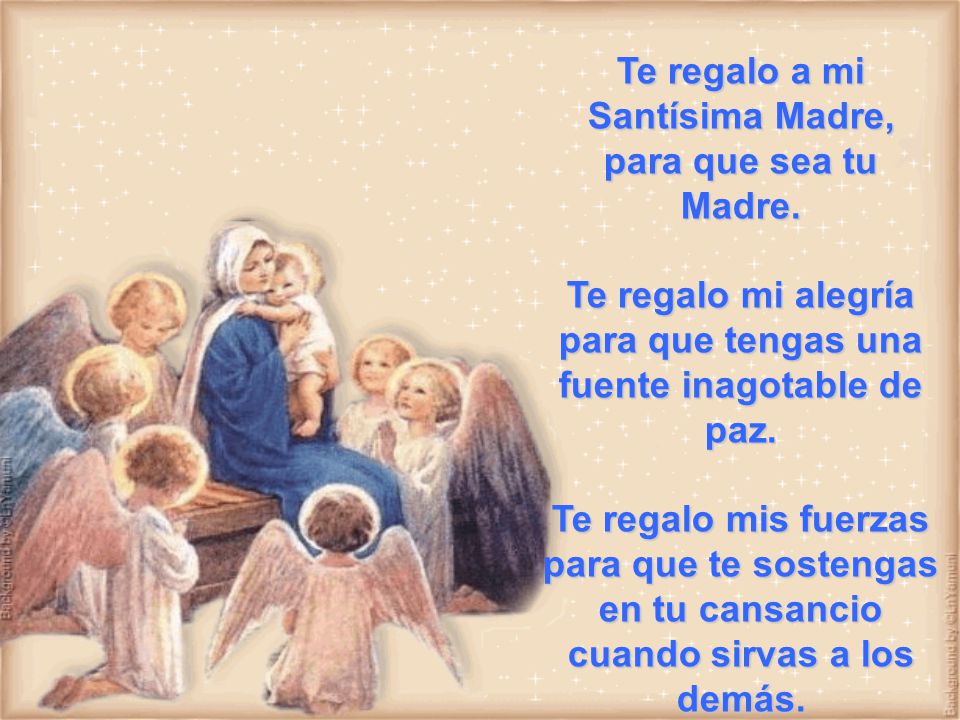 Te regalo a mi Santísima Madre, para que sea tu Madre.
