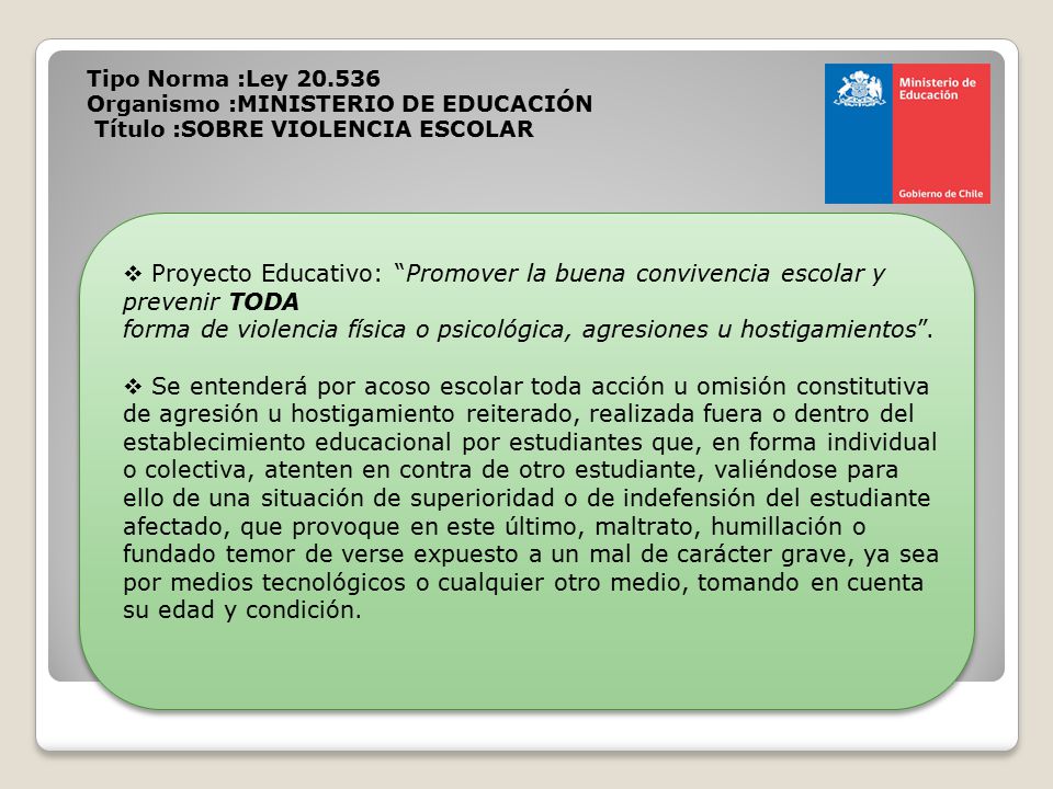 forma de violencia física o psicológica, agresiones u hostigamientos .