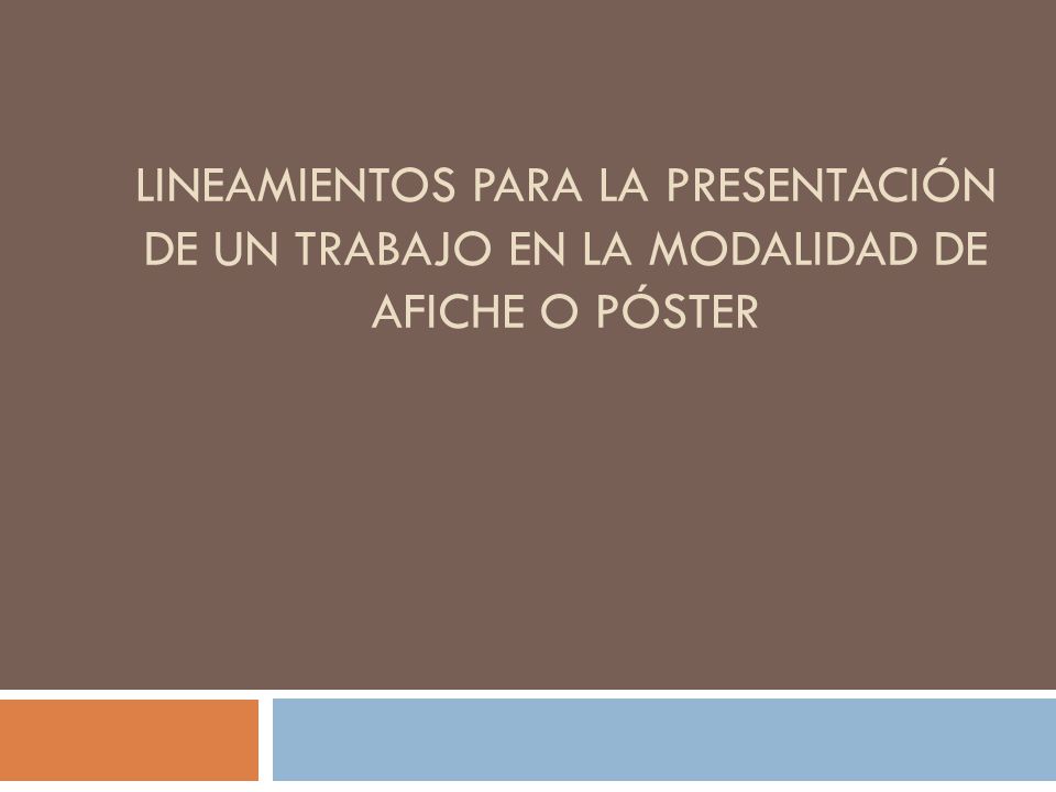 LINEAMIENTOS PARA LA PRESENTACIÓN DE UN TRABAJO EN LA MODALIDAD DE AFICHE O PÓSTER
