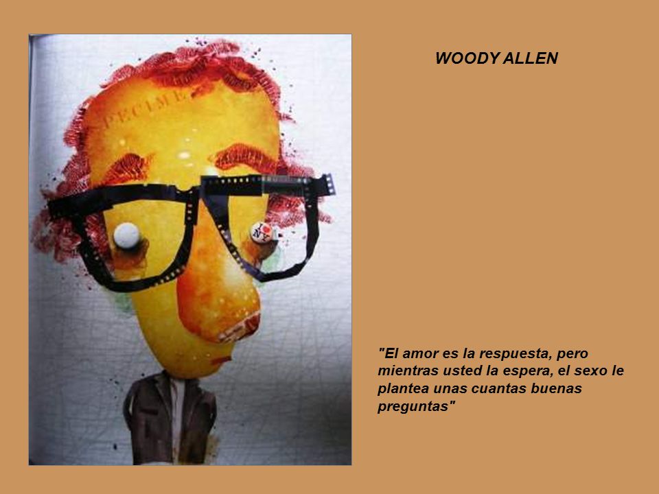 WOODY ALLEN El amor es la respuesta, pero mientras usted la espera, el sexo le plantea unas cuantas buenas preguntas