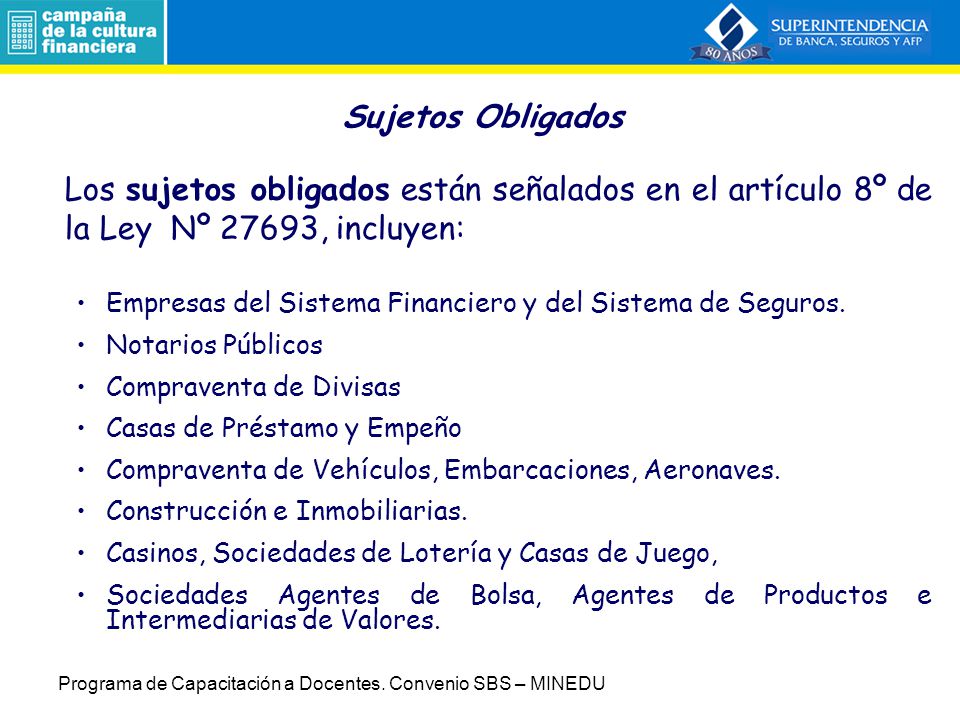 Sujetos Obligados Los sujetos obligados están señalados en el artículo 8º de la Ley Nº 27693, incluyen:
