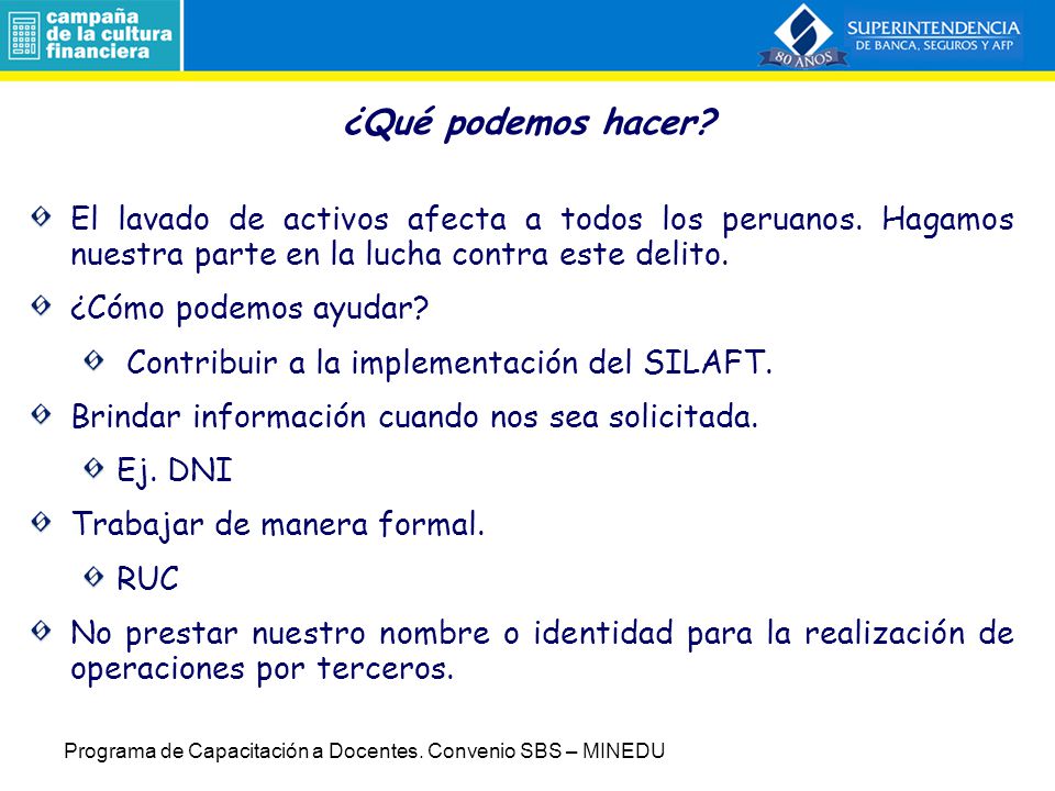 ¿Qué podemos hacer El lavado de activos afecta a todos los peruanos. Hagamos nuestra parte en la lucha contra este delito.
