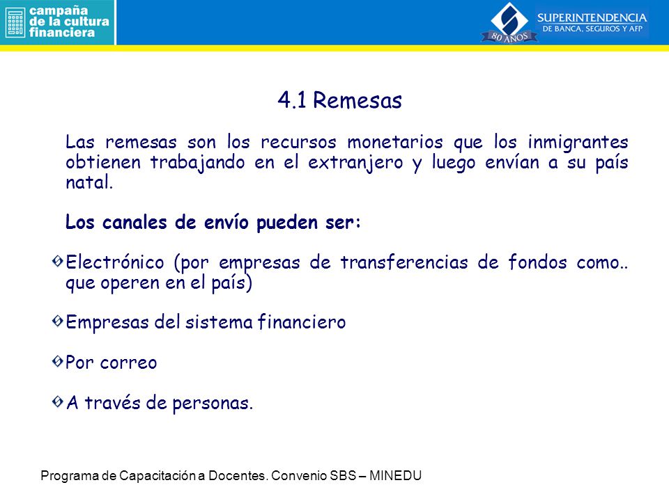 4.1 Remesas Las remesas son los recursos monetarios que los inmigrantes obtienen trabajando en el extranjero y luego envían a su país natal.