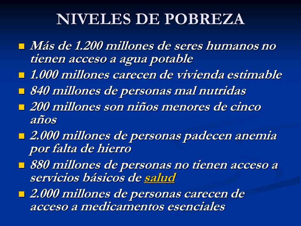 NIVELES DE POBREZA Más de millones de seres humanos no tienen acceso a agua potable millones carecen de vivienda estimable.