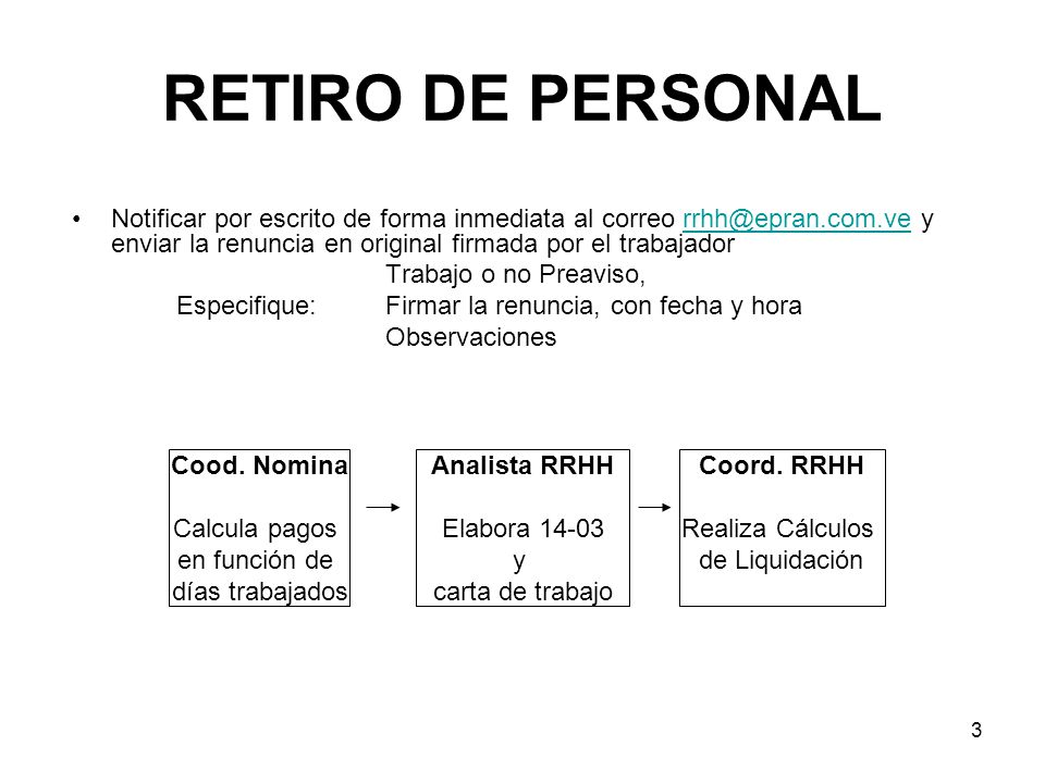 RETIRO DE PERSONAL Notificar por escrito de forma inmediata al correo y enviar la renuncia en original firmada por el trabajador.