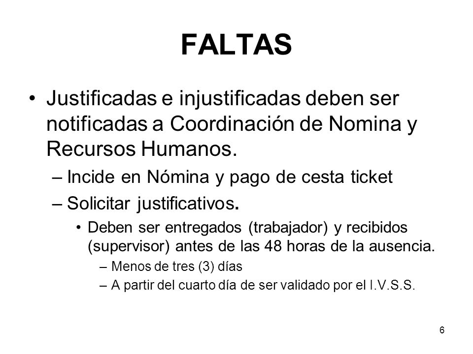 FALTAS Justificadas e injustificadas deben ser notificadas a Coordinación de Nomina y Recursos Humanos.