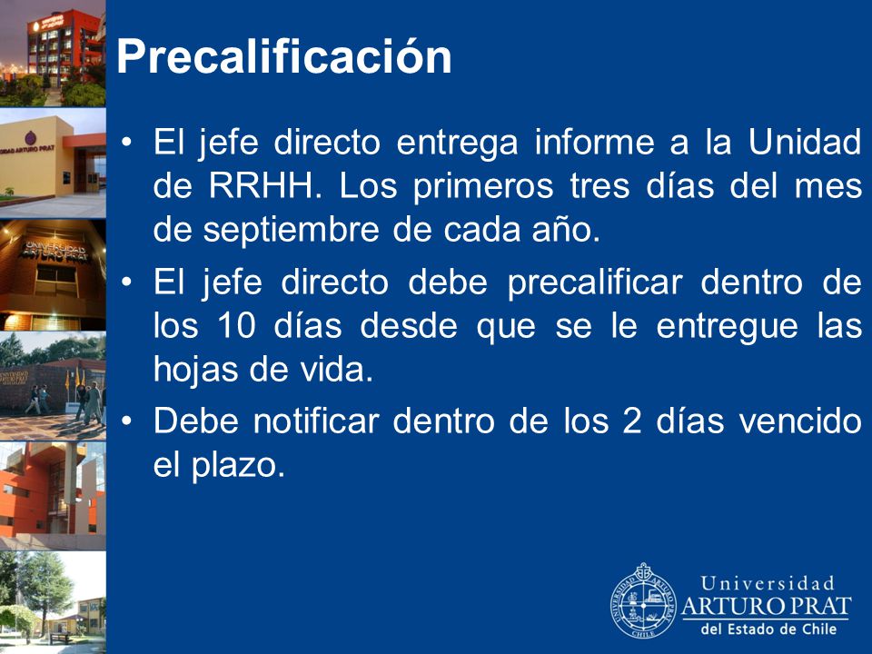 Precalificación El jefe directo entrega informe a la Unidad de RRHH. Los primeros tres días del mes de septiembre de cada año.