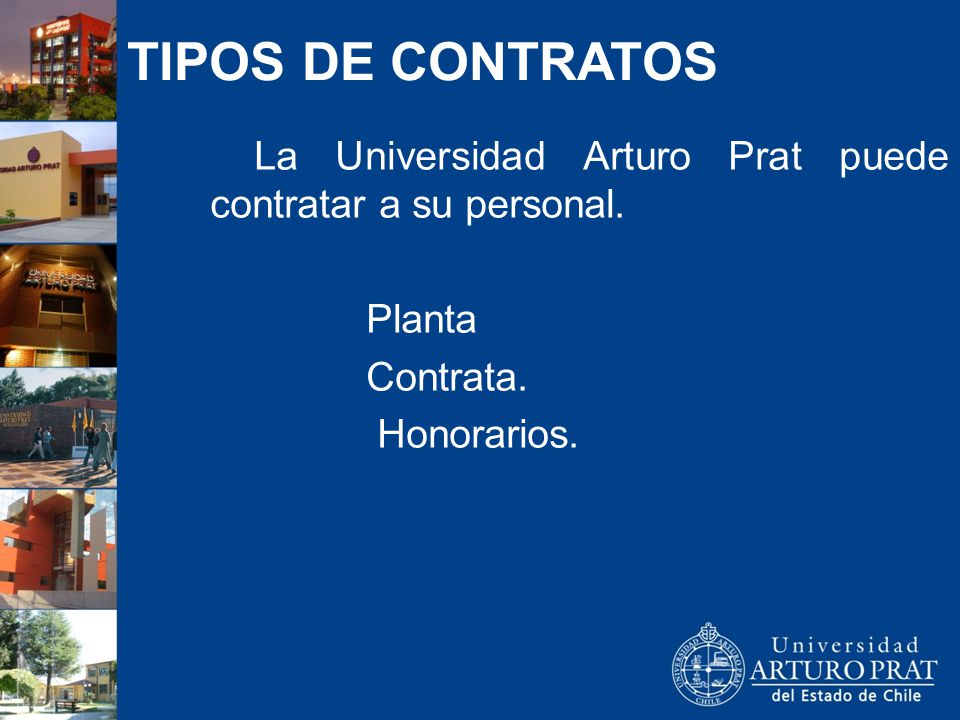 TIPOS DE CONTRATOS La Universidad Arturo Prat puede contratar a su personal.