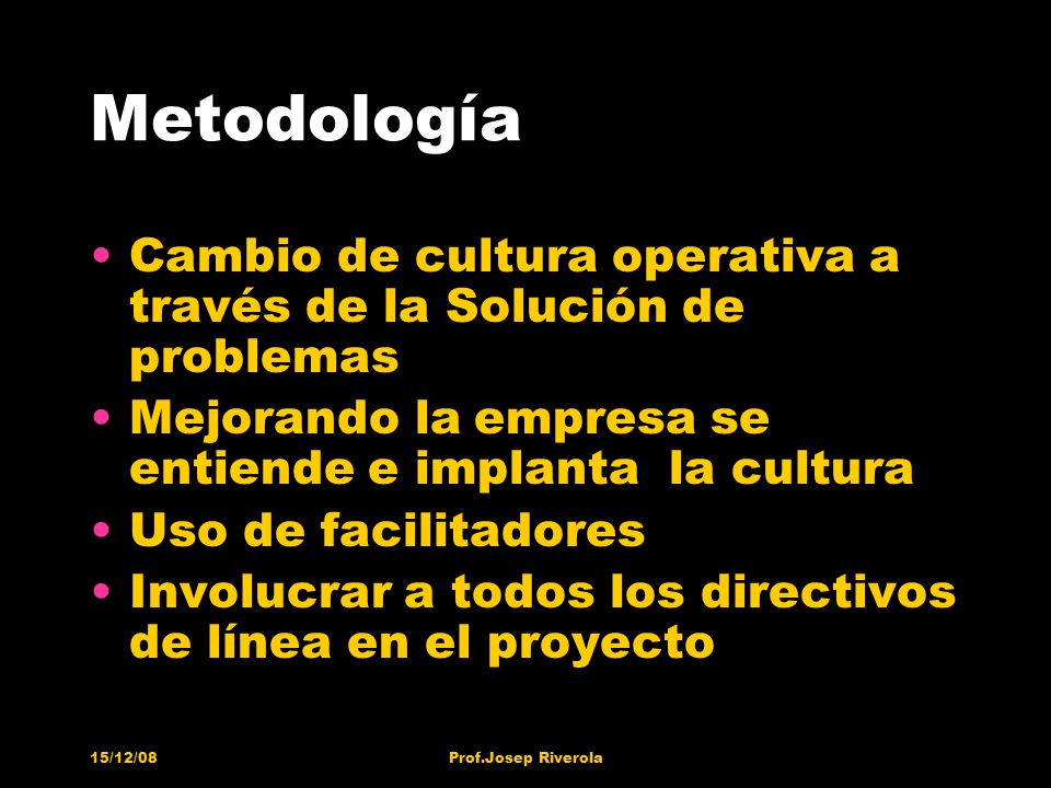 Metodología Cambio de cultura operativa a través de la Solución de problemas. Mejorando la empresa se entiende e implanta la cultura.