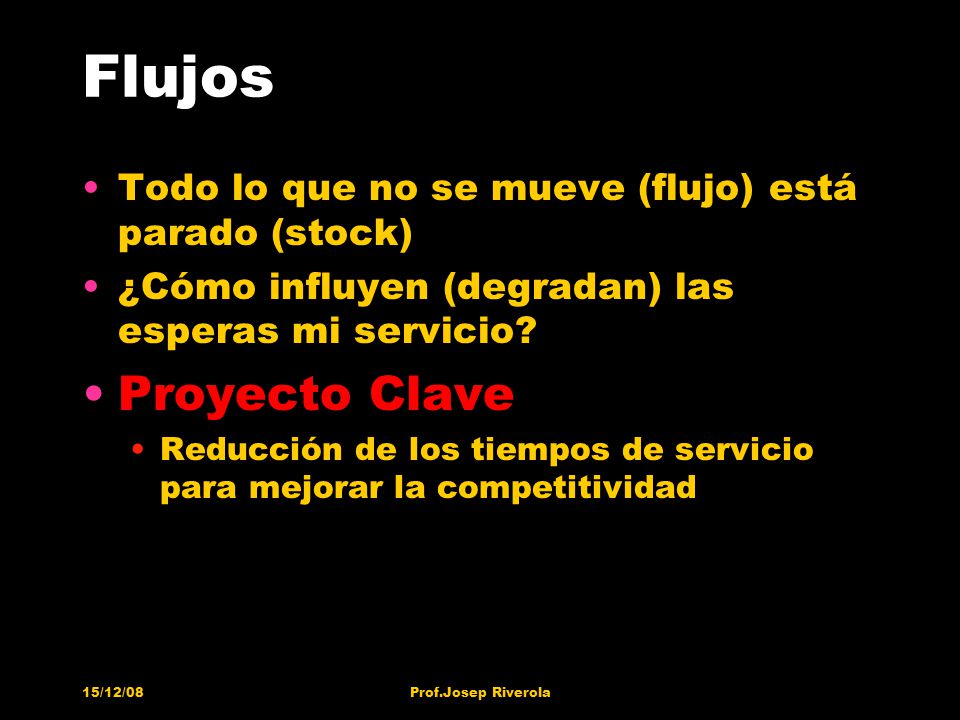 Flujos Todo lo que no se mueve (flujo) está parado (stock) ¿Cómo influyen (degradan) las esperas mi servicio