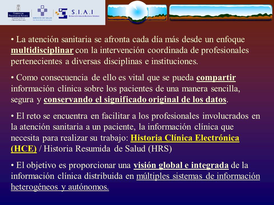 La atención sanitaria se afronta cada día más desde un enfoque multidisciplinar con la intervención coordinada de profesionales pertenecientes a diversas disciplinas e instituciones.