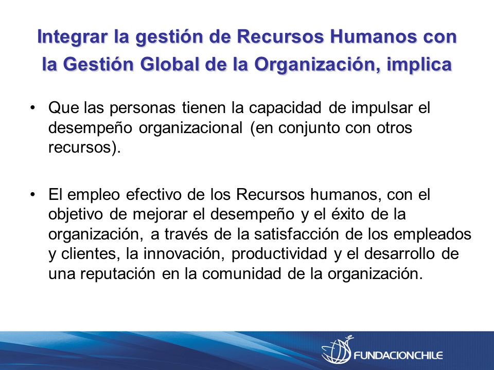 Integrar la gestión de Recursos Humanos con la Gestión Global de la Organización, implica