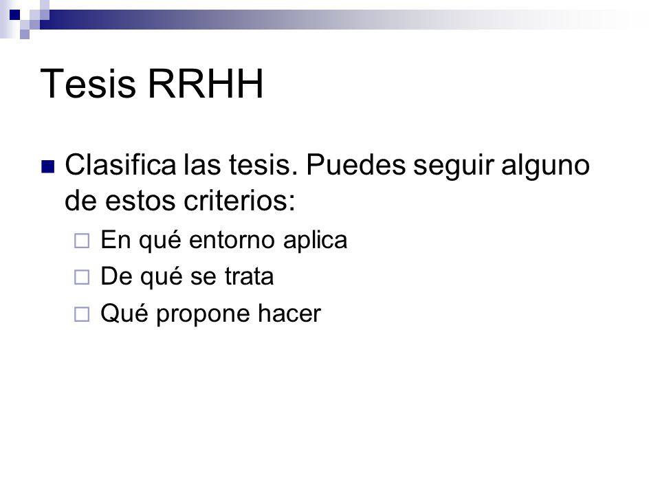 Tesis RRHH Clasifica las tesis. Puedes seguir alguno de estos criterios: En qué entorno aplica. De qué se trata.