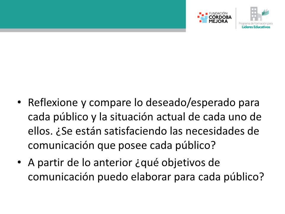 Reflexione y compare lo deseado/esperado para cada público y la situación actual de cada uno de ellos. ¿Se están satisfaciendo las necesidades de comunicación que posee cada público
