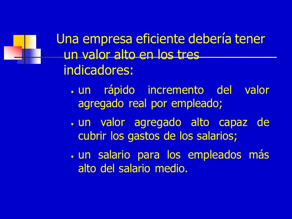 Una empresa eficiente debería tener un valor alto en los tres indicadores: