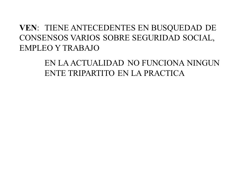 VEN: TIENE ANTECEDENTES EN BUSQUEDAD DE CONSENSOS VARIOS SOBRE SEGURIDAD SOCIAL, EMPLEO Y TRABAJO