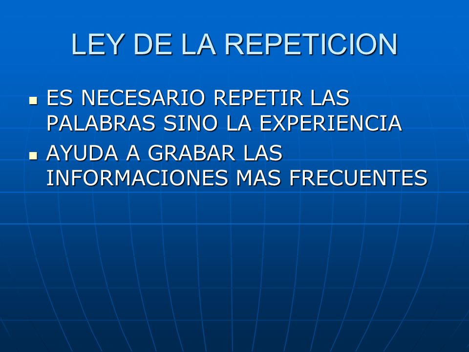 LEY DE LA REPETICION ES NECESARIO REPETIR LAS PALABRAS SINO LA EXPERIENCIA.