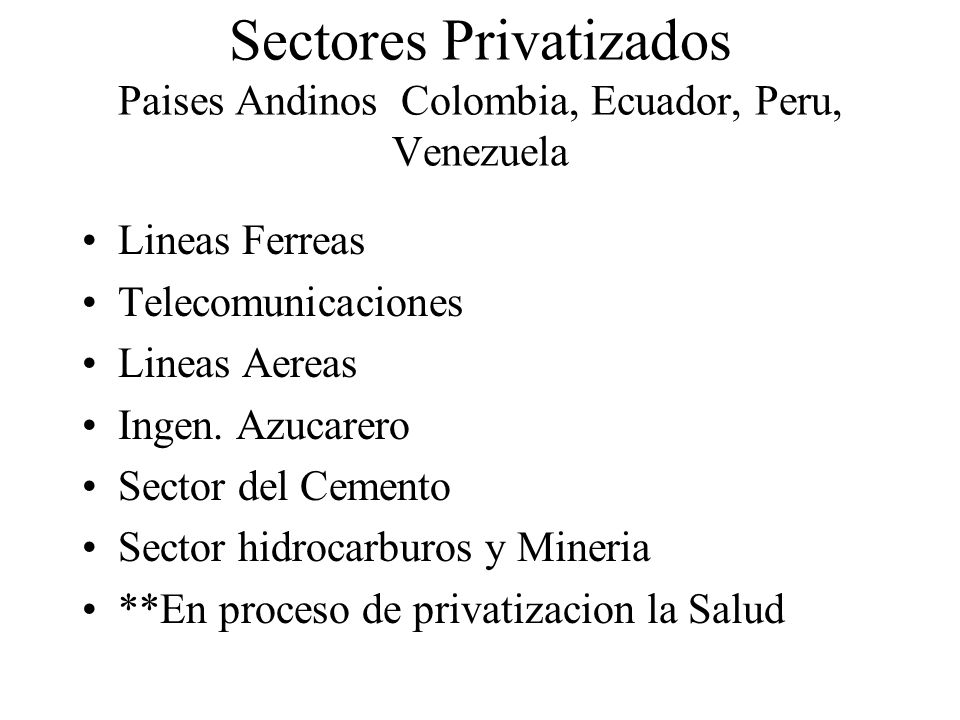 Sectores Privatizados Paises Andinos Colombia, Ecuador, Peru, Venezuela