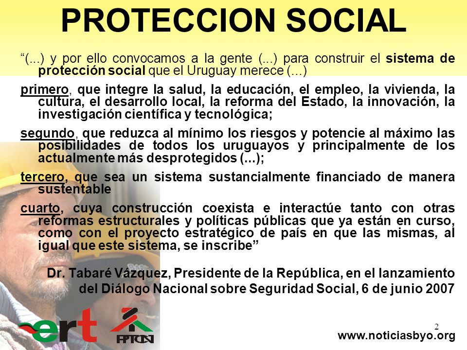 PROTECCION SOCIAL (...) y por ello convocamos a la gente (...) para construir el sistema de protección social que el Uruguay merece (...)