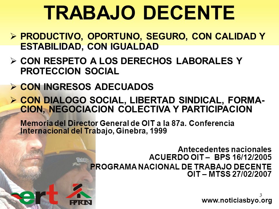 TRABAJO DECENTE PRODUCTIVO, OPORTUNO, SEGURO, CON CALIDAD Y ESTABILIDAD, CON IGUALDAD. CON RESPETO A LOS DERECHOS LABORALES Y PROTECCION SOCIAL.