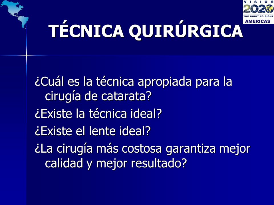 TÉCNICA QUIRÚRGICA ¿Cuál es la técnica apropiada para la cirugía de catarata ¿Existe la técnica ideal