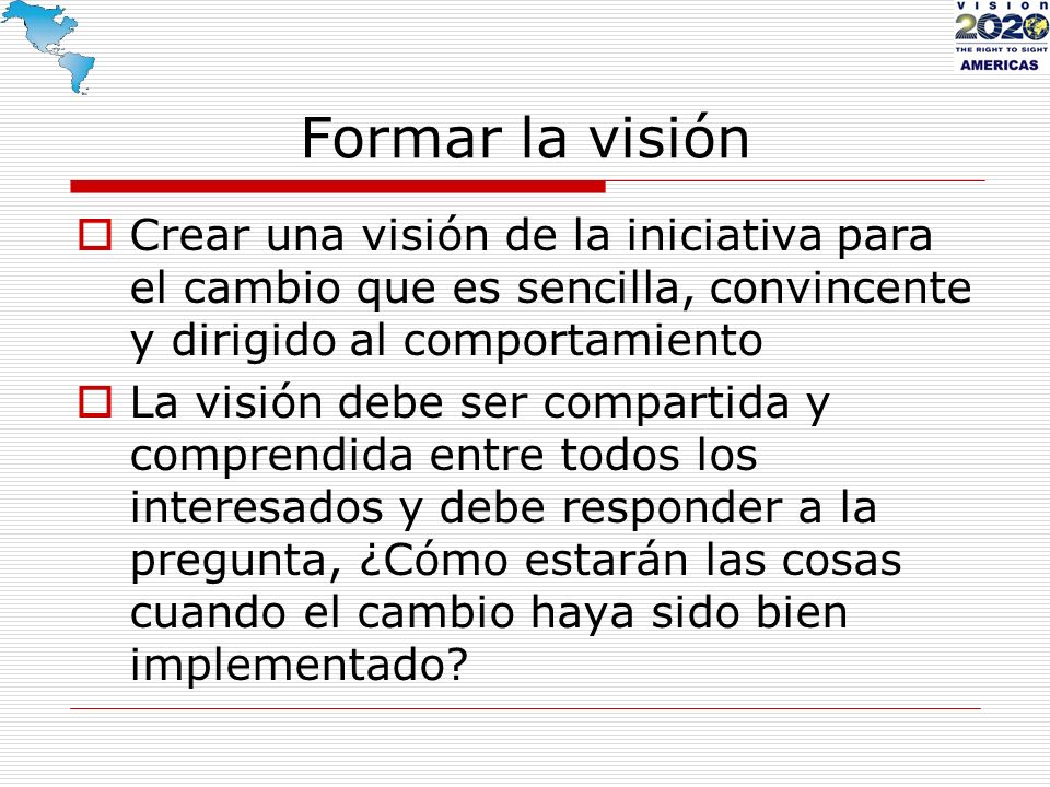 Formar la visión Crear una visión de la iniciativa para el cambio que es sencilla, convincente y dirigido al comportamiento.