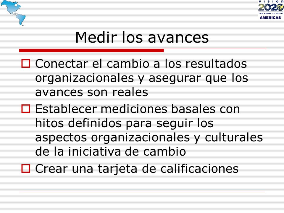 Medir los avances Conectar el cambio a los resultados organizacionales y asegurar que los avances son reales.