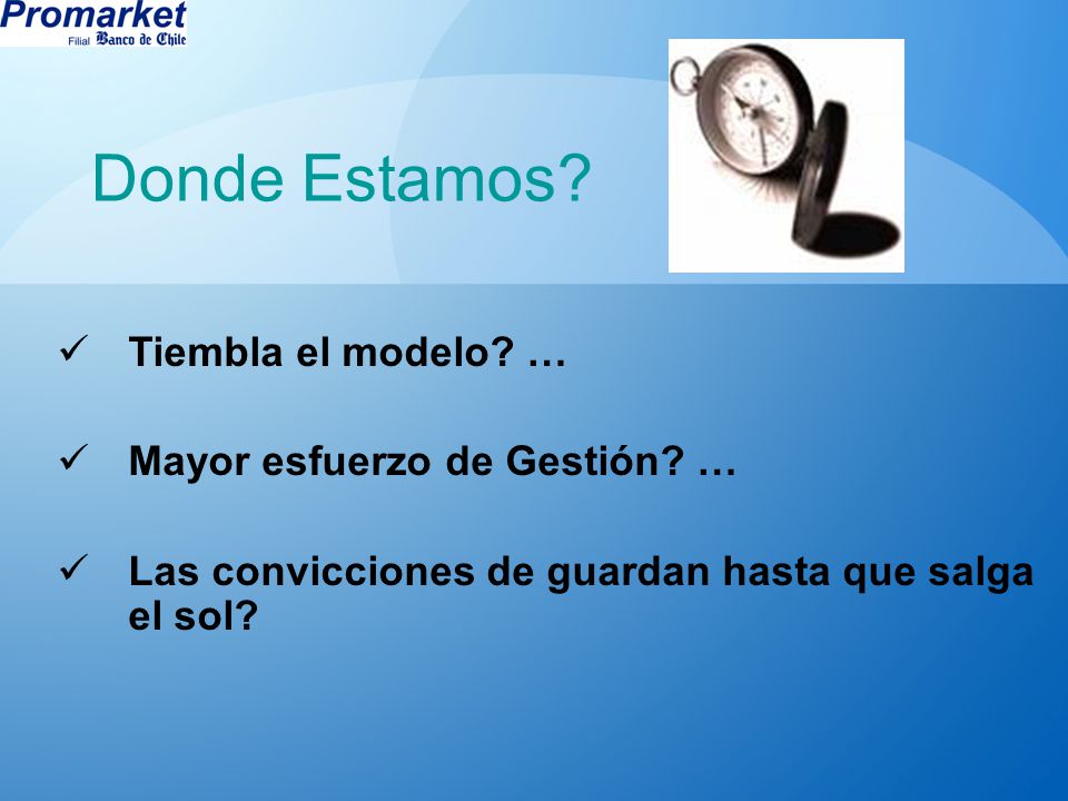 Donde Estamos Tiembla el modelo … Mayor esfuerzo de Gestión …