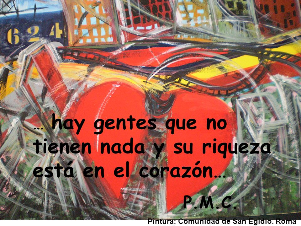 … hay gentes que no tienen nada y su riqueza está en el corazón…