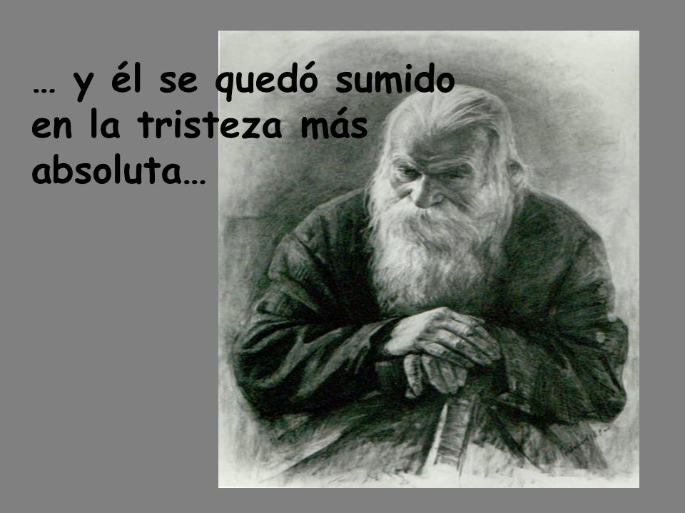 … y él se quedó sumido en la tristeza más absoluta…