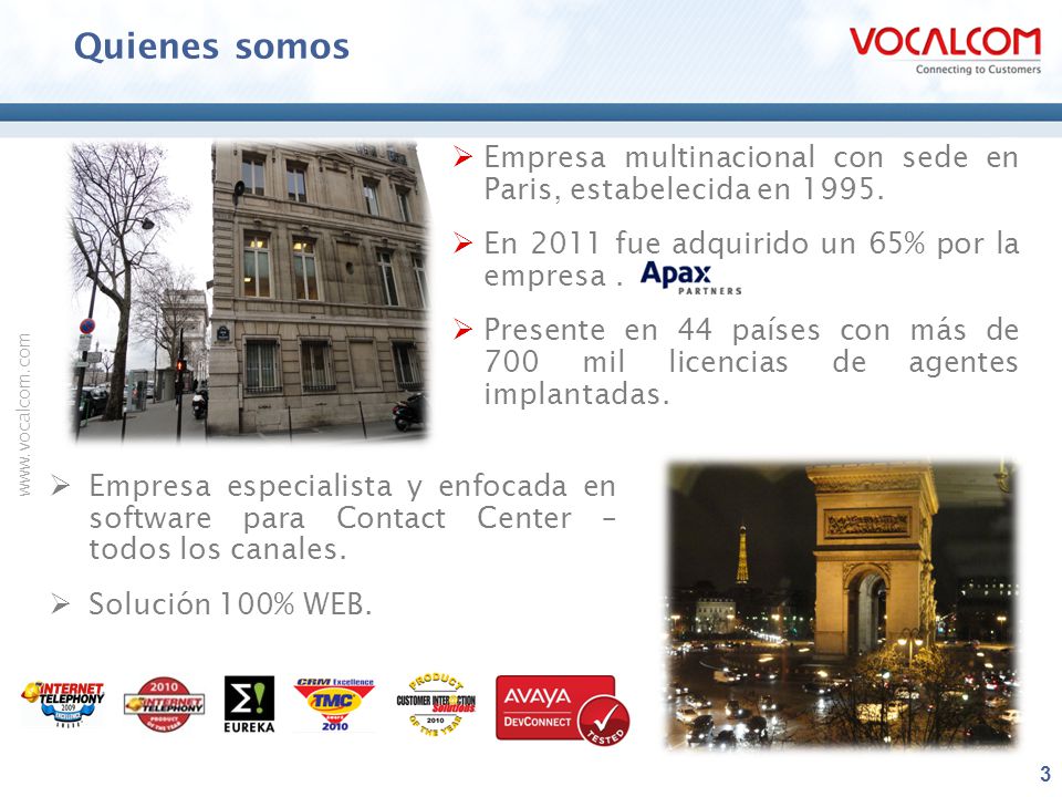 Quienes somos Empresa multinacional con sede en Paris, estabelecida en En 2011 fue adquirido un 65% por la empresa .