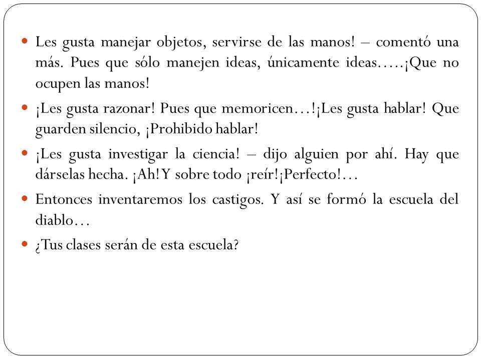 Les gusta manejar objetos, servirse de las manos. – comentó una más