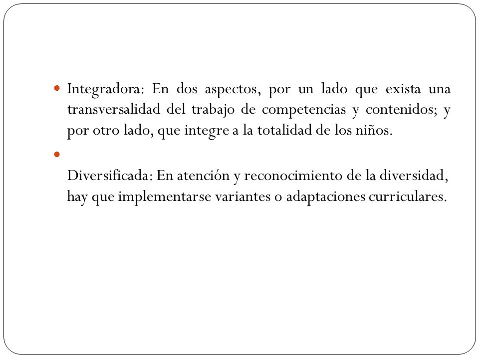 Integradora: En dos aspectos, por un lado que exista una transversalidad del trabajo de competencias y contenidos; y por otro lado, que integre a la totalidad de los niños.