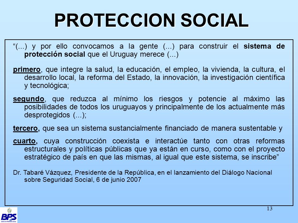 PROTECCION SOCIAL (...) y por ello convocamos a la gente (...) para construir el sistema de protección social que el Uruguay merece (...)