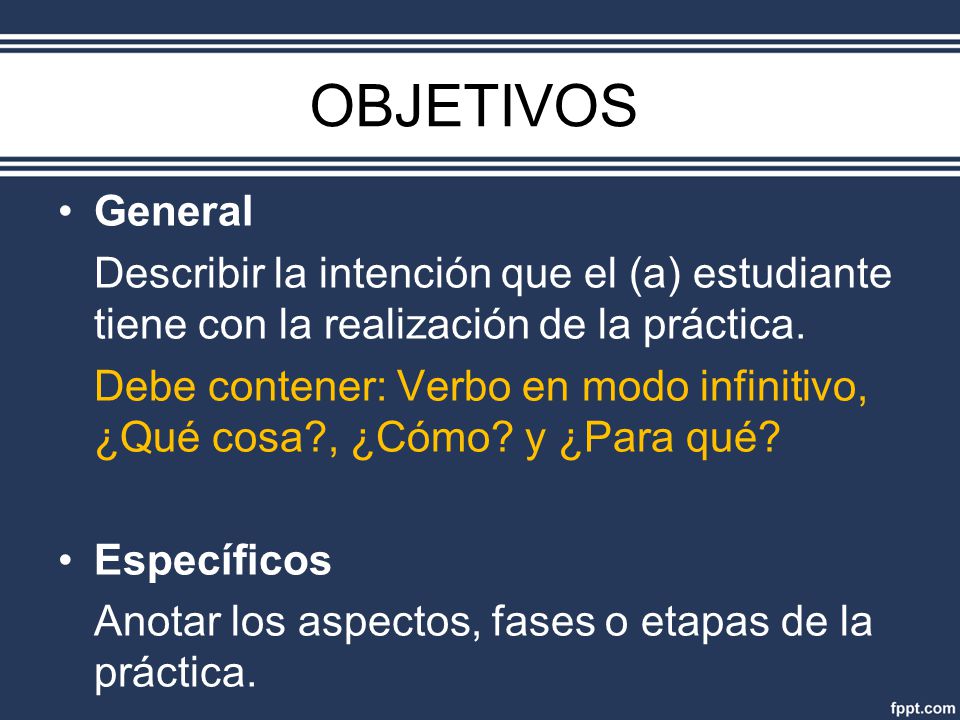 OBJETIVOS General. Describir la intención que el (a) estudiante tiene con la realización de la práctica.