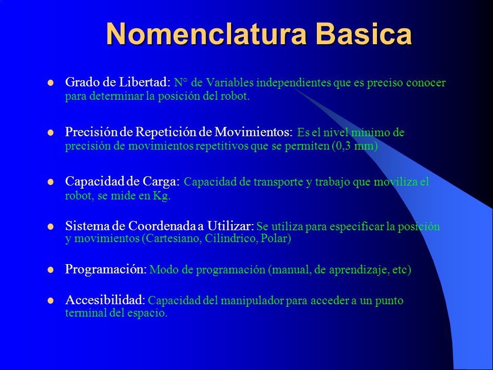 Nomenclatura Basica Grado de Libertad: N° de Variables independientes que es preciso conocer para determinar la posición del robot.