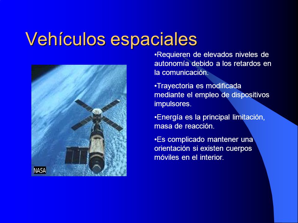 Vehículos espaciales Requieren de elevados niveles de autonomía debido a los retardos en la comunicación.