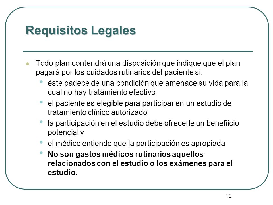 Requisitos Legales Todo plan contendrá una disposición que indique que el plan pagará por los cuidados rutinarios del paciente si: