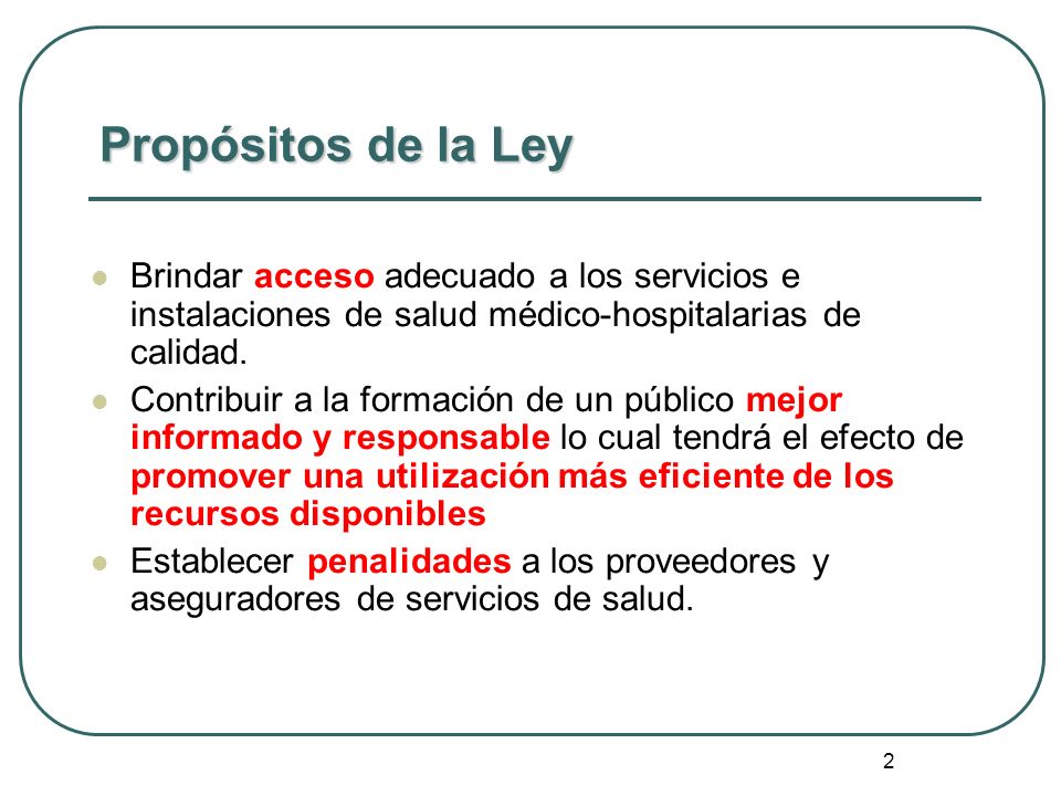 Propósitos de la Ley Brindar acceso adecuado a los servicios e instalaciones de salud médico-hospitalarias de calidad.