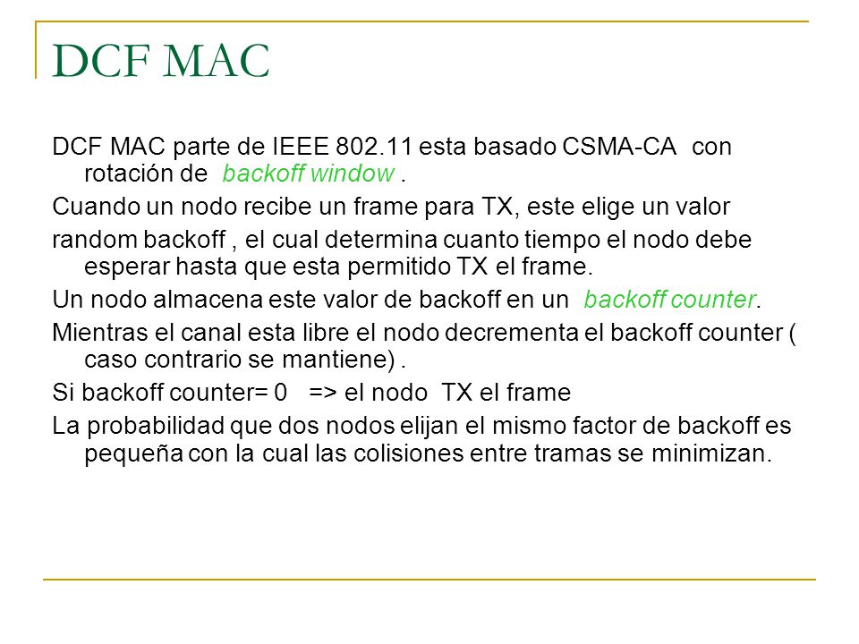 DCF MAC DCF MAC parte de IEEE esta basado CSMA-CA con rotación de backoff window .