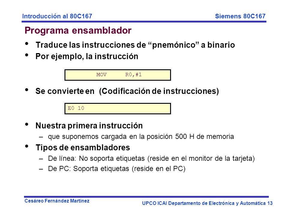 Programa ensamblador Traduce las instrucciones de pnemónico a binario. Por ejemplo, la instrucción.