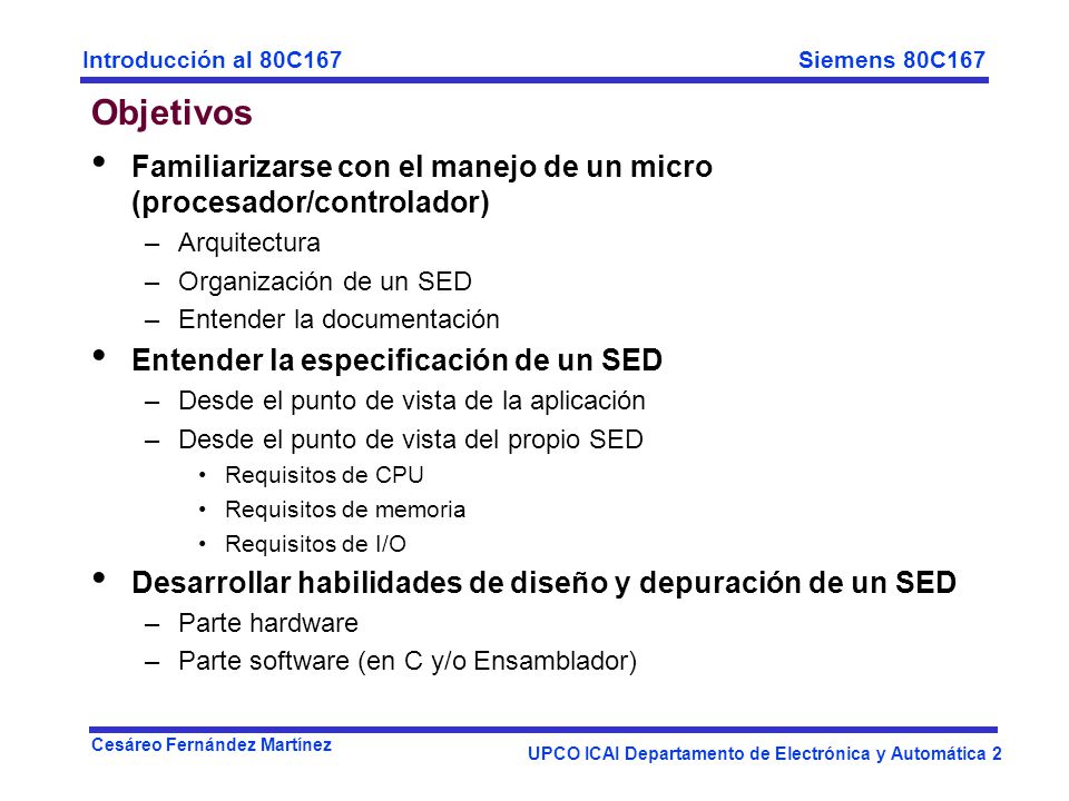 Objetivos Familiarizarse con el manejo de un micro (procesador/controlador) Arquitectura. Organización de un SED.