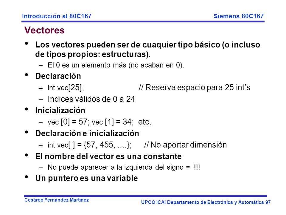 Vectores Los vectores pueden ser de cuaquier tipo básico (o incluso de tipos propios: estructuras).