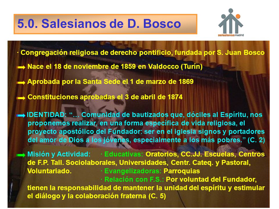 5.0. Salesianos de D. Bosco · Congregación religiosa de derecho pontificio, fundada por S. Juan Bosco.